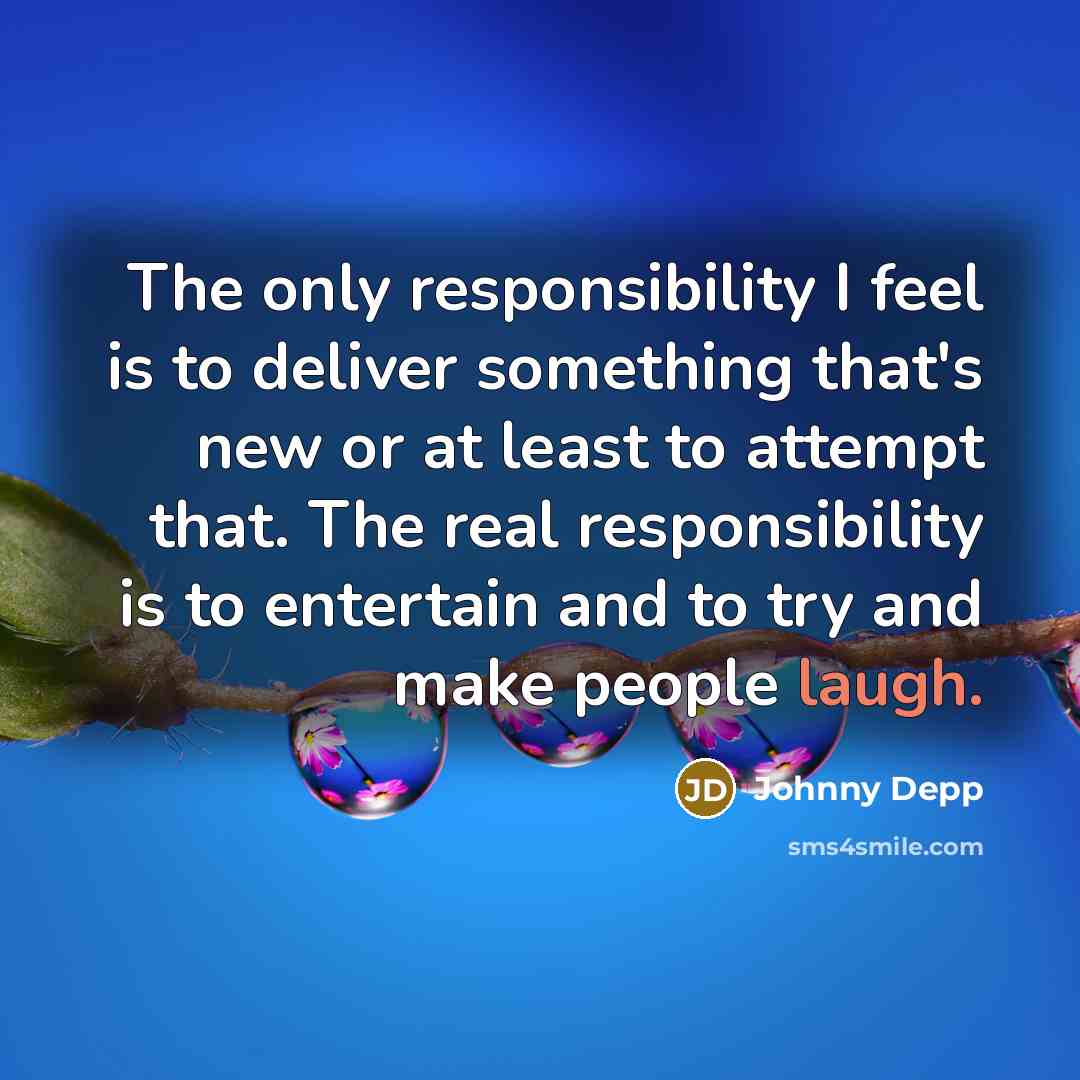 “The only responsibility I feel is to deliver something that's…” quote by Johnny Depp