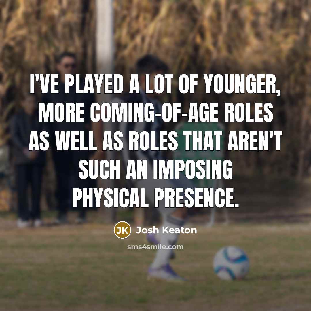 “I've played a lot of younger, more coming-of-age roles as…” quote by Josh Keaton
