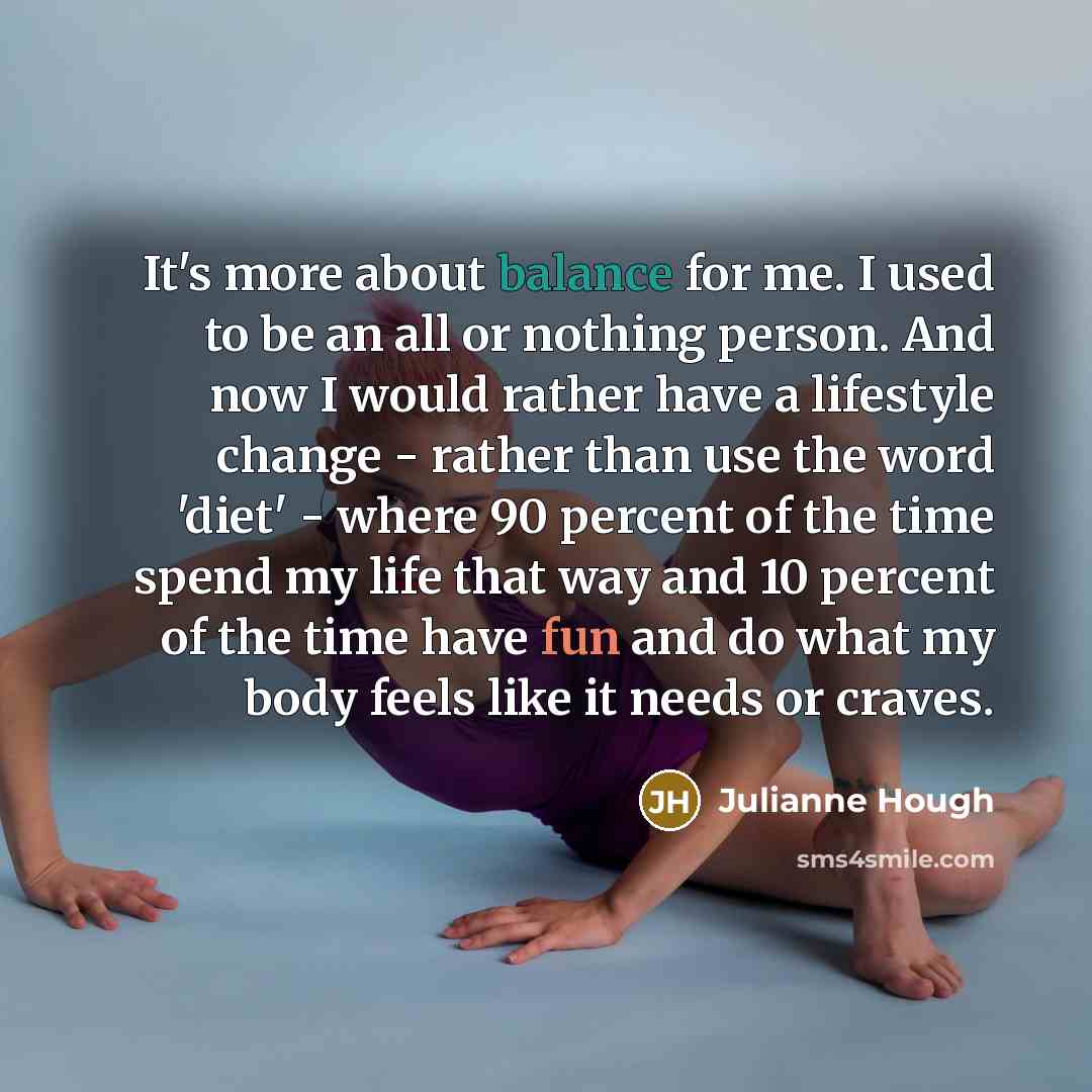 “It's more about balance for me. I used to be…” quote by Julianne Hough