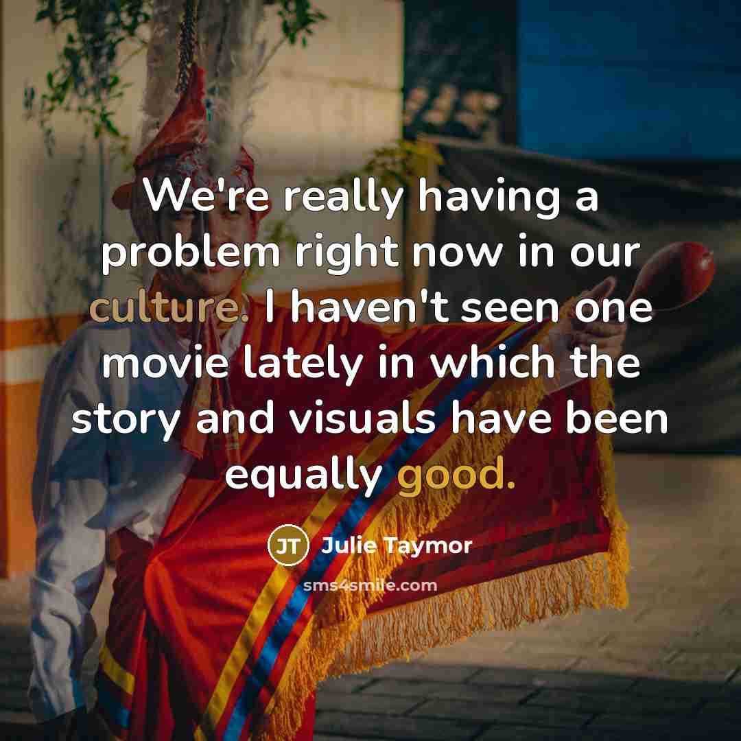 “We're really having a problem right now in our culture.…” quote by Julie Taymor