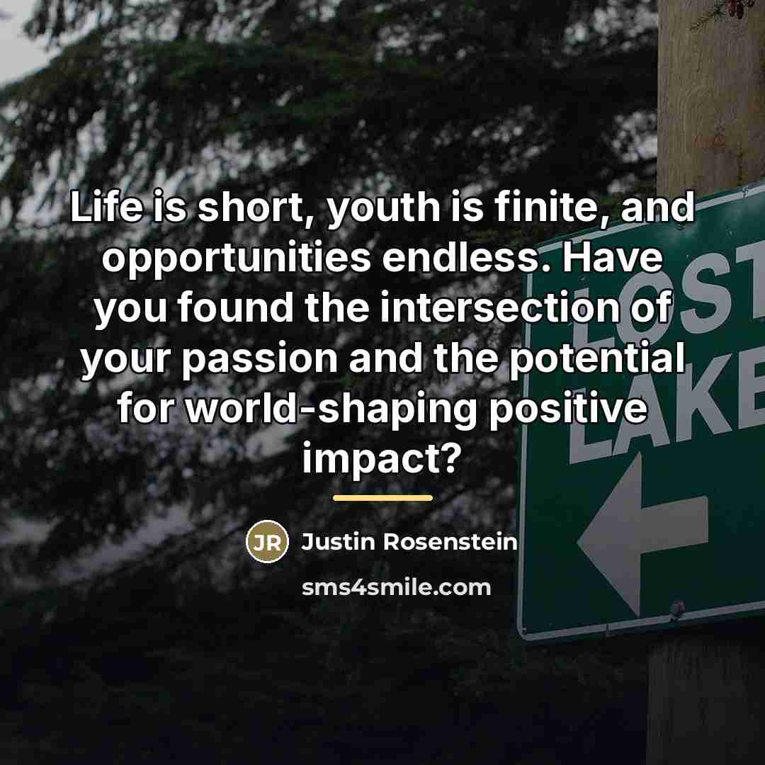 “Life is short, youth is finite, and opportunities endless. Have…” quote by Justin Rosenstein