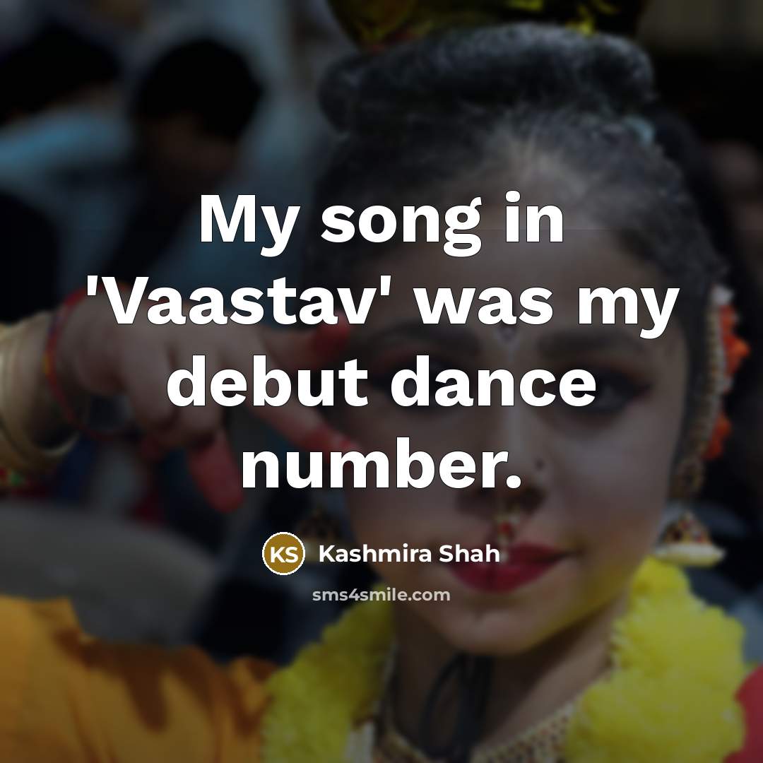 “My song in 'Vaastav' was my debut dance number.…” quote by Kashmira Shah