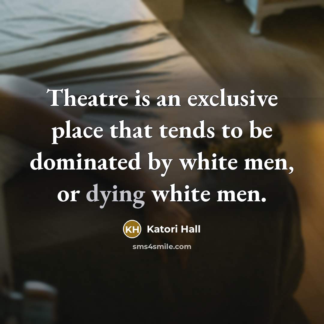 “Theatre is an exclusive place that tends to be dominated…” quote by Katori Hall