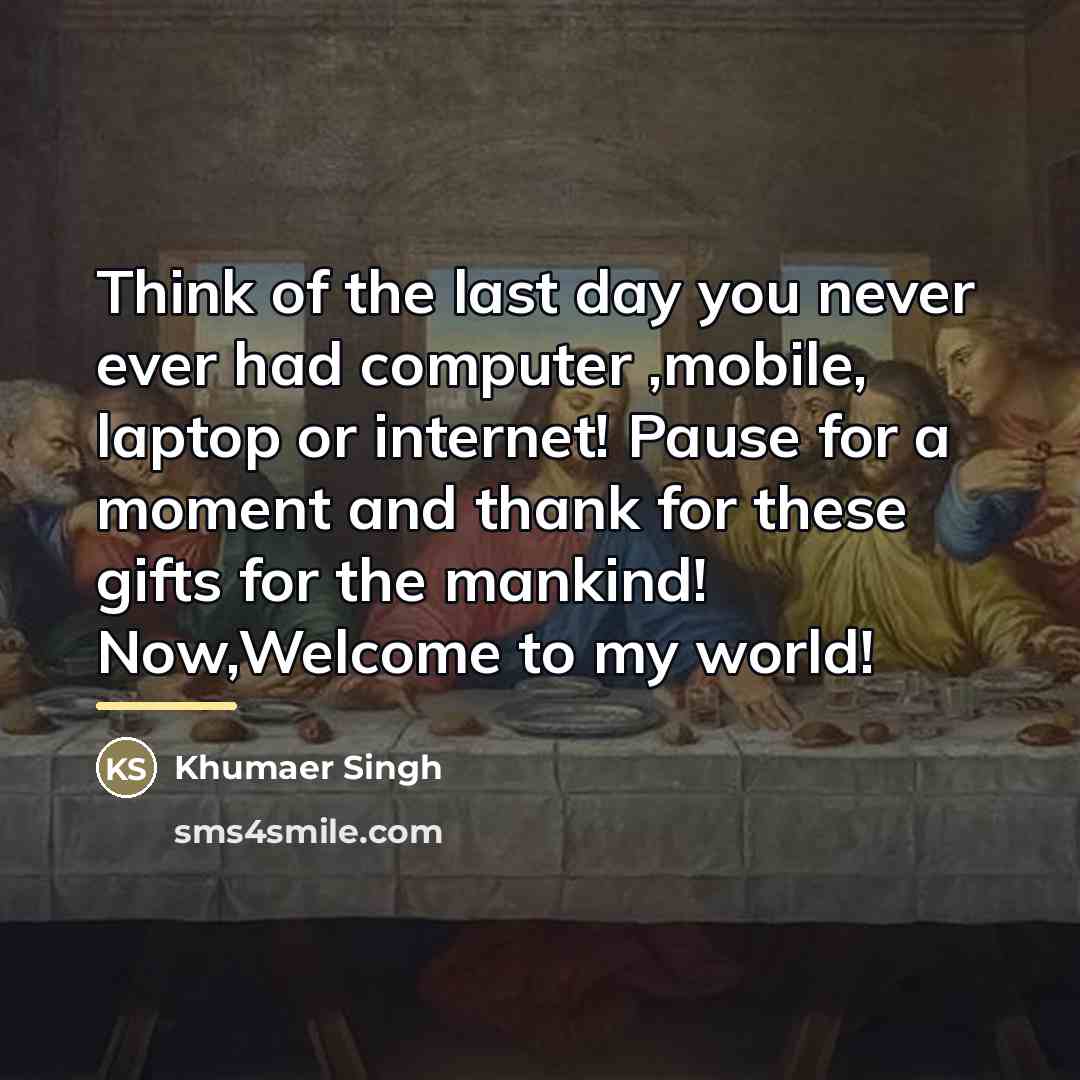 “Think of the last day you never ever had computer…” quote by Khumaer Singh