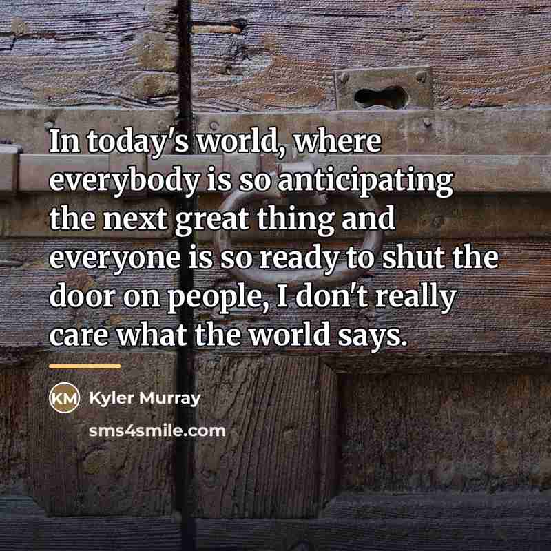 “In today's world, where everybody is so anticipating the next…” quote by Kyler Murray