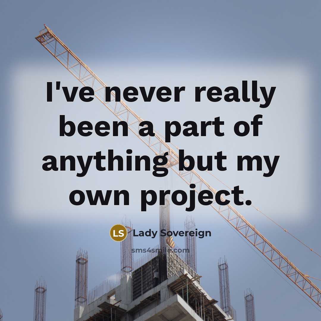 “I've never really been a part of anything but my…” quote by Lady Sovereign