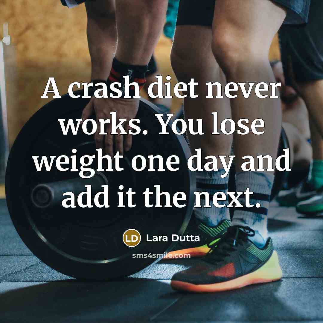 “A crash diet never works. You lose weight one day…” quote by Lara Dutta