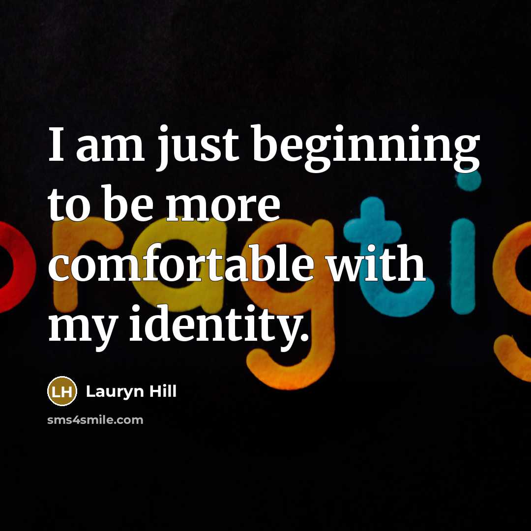 “I am just beginning to be more comfortable with my…” quote by Lauryn Hill