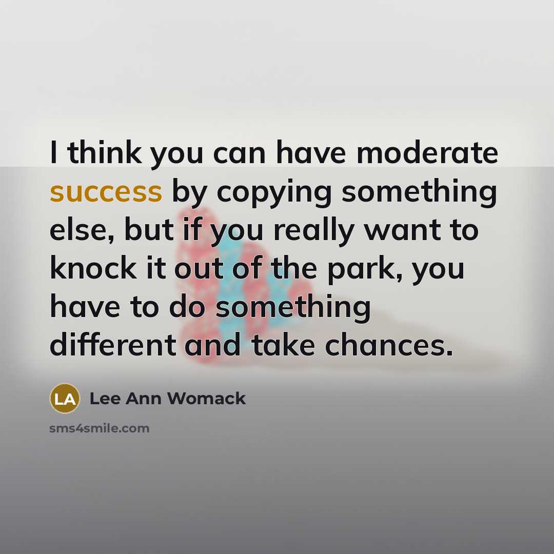 “I think you can have moderate success by copying something…” quote by Lee Ann Womack