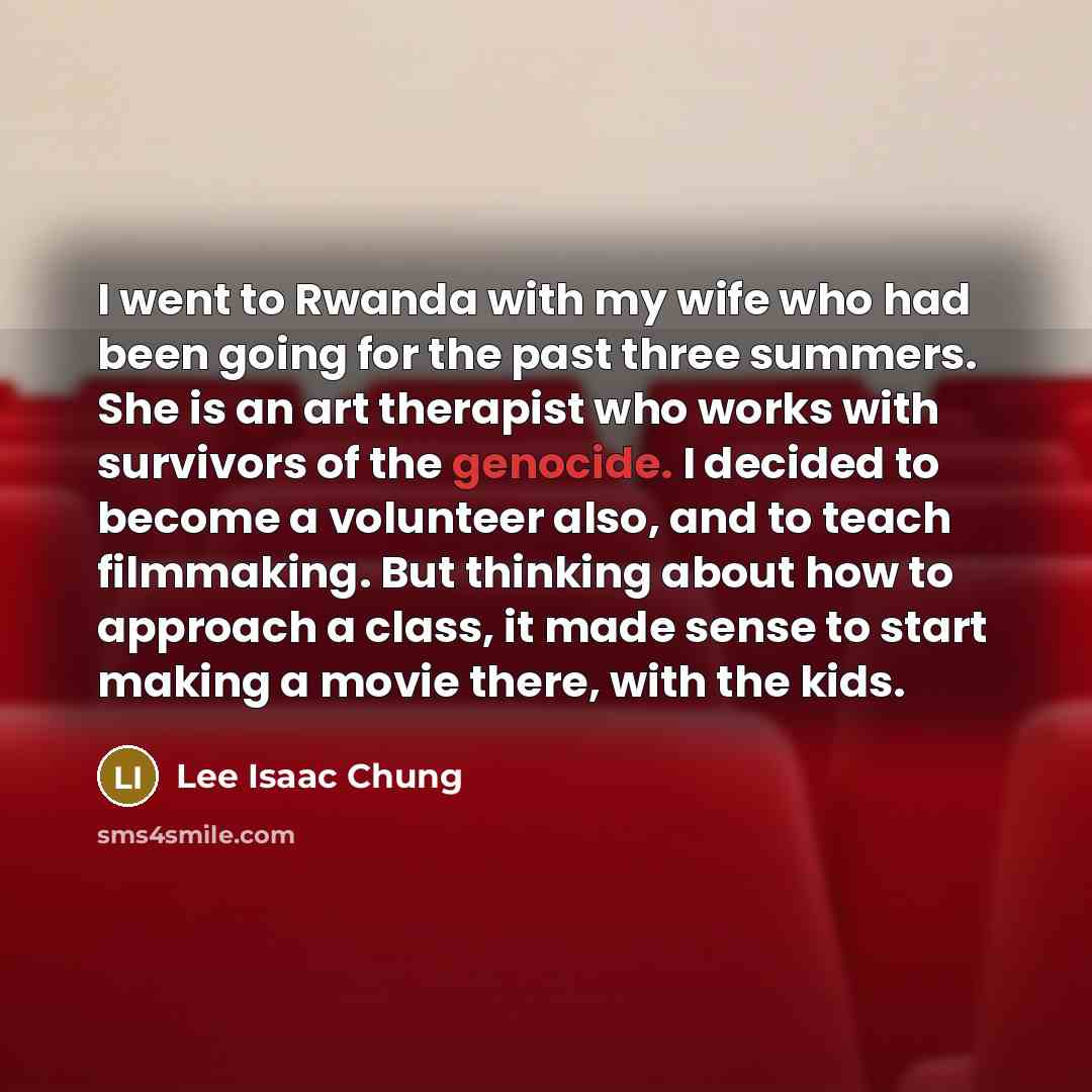 “I went to Rwanda with my wife who had been…” quote by Lee Isaac Chung