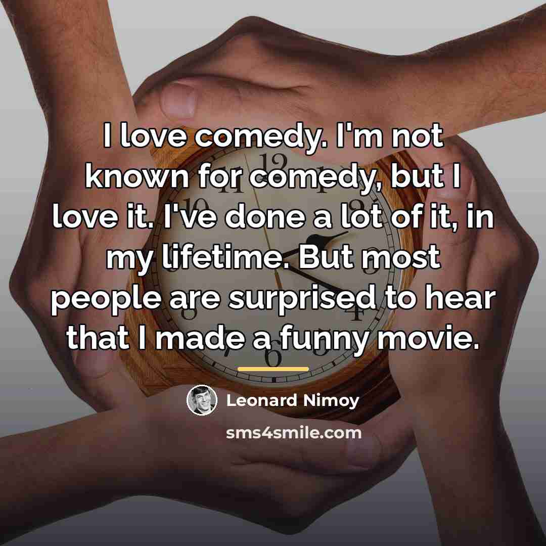 “I love comedy. I'm not known for comedy, but I…” quote by Leonard Nimoy