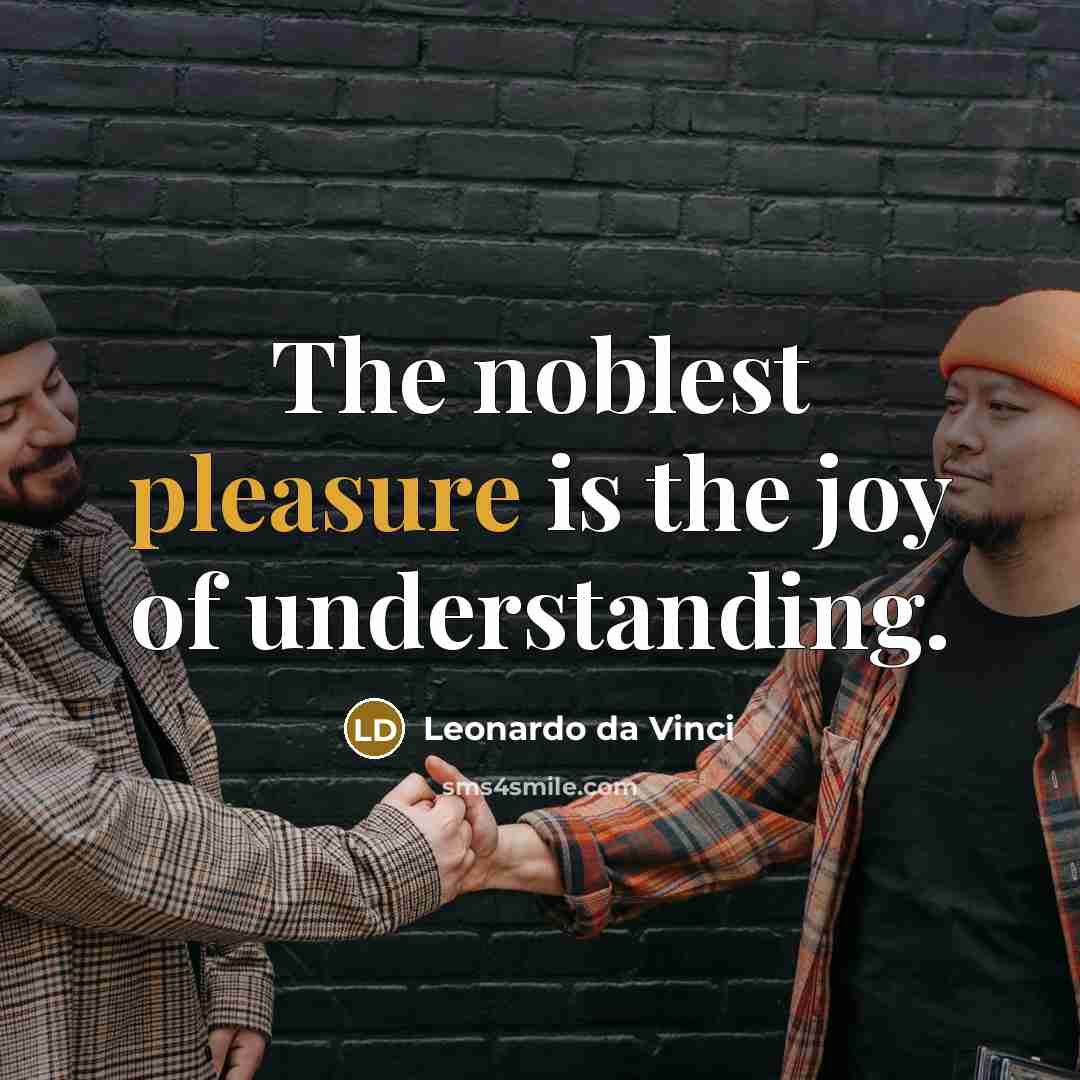 “The noblest pleasure is the joy of understanding.…” quote by Leonardo da Vinci
