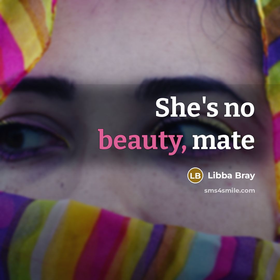 “She's no beauty, mate” quote by Libba Bray