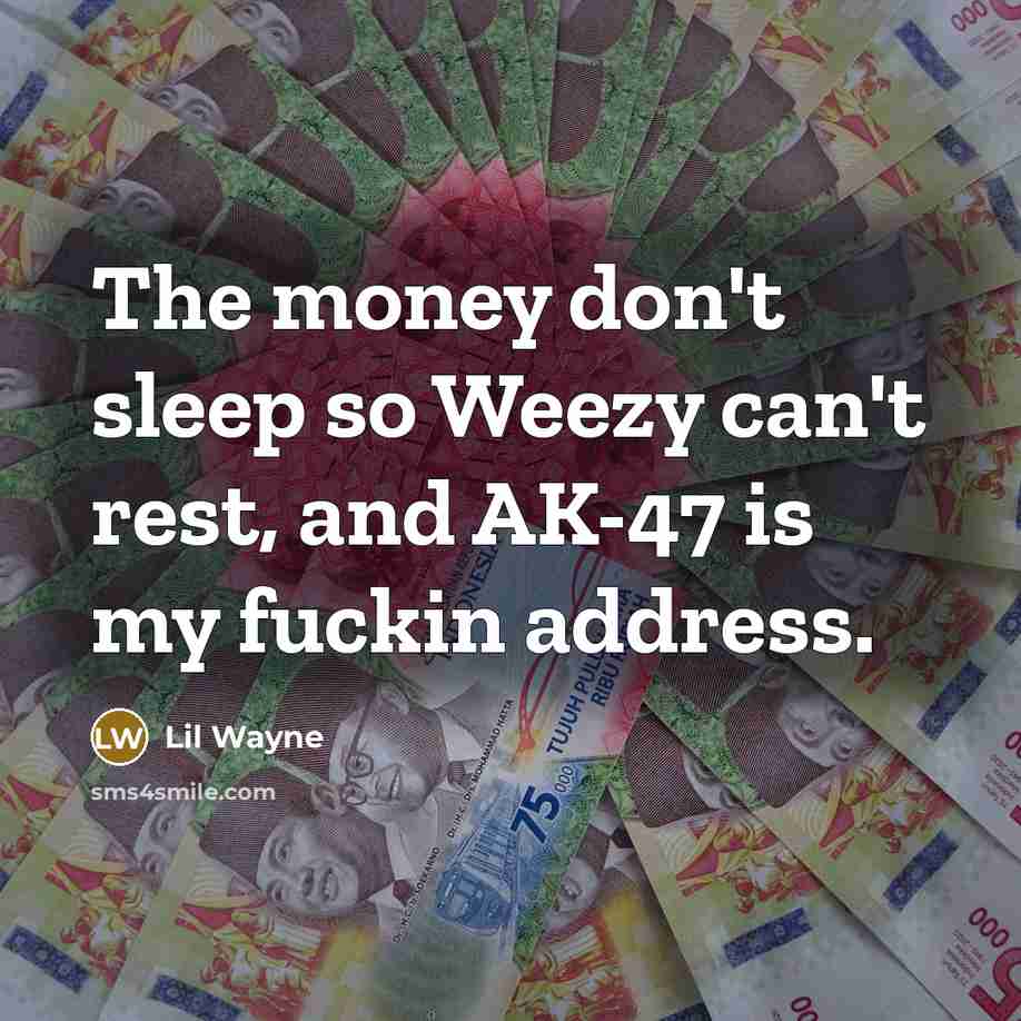 “The money don't sleep so Weezy can't rest, and AK-47…” quote by Lil Wayne