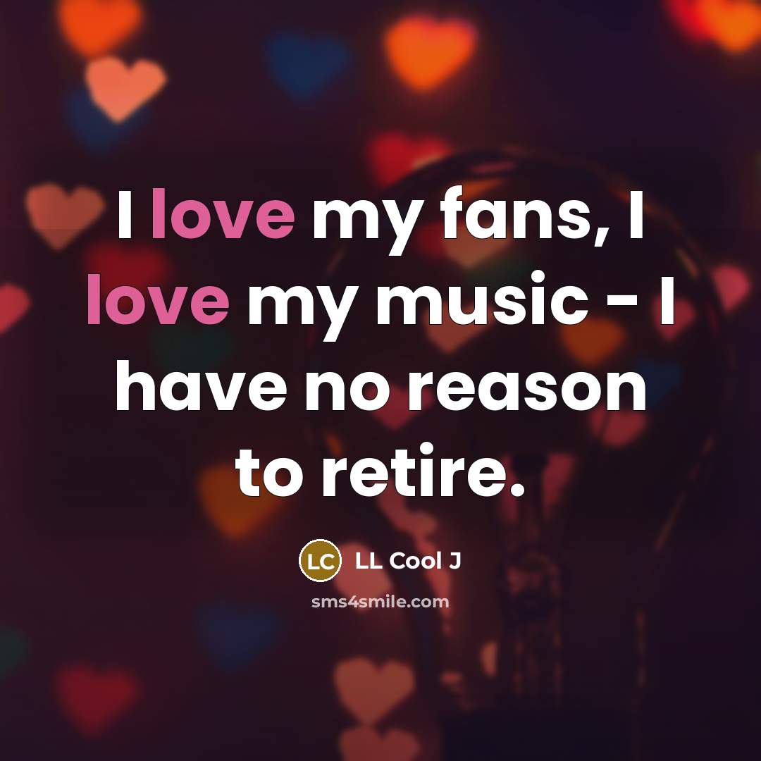 “I love my fans, I love my music - I…” quote by LL Cool J