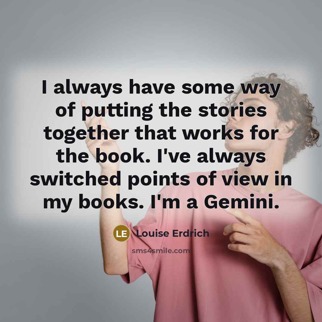 “I always have some way of putting the stories together…” quote by Louise Erdrich