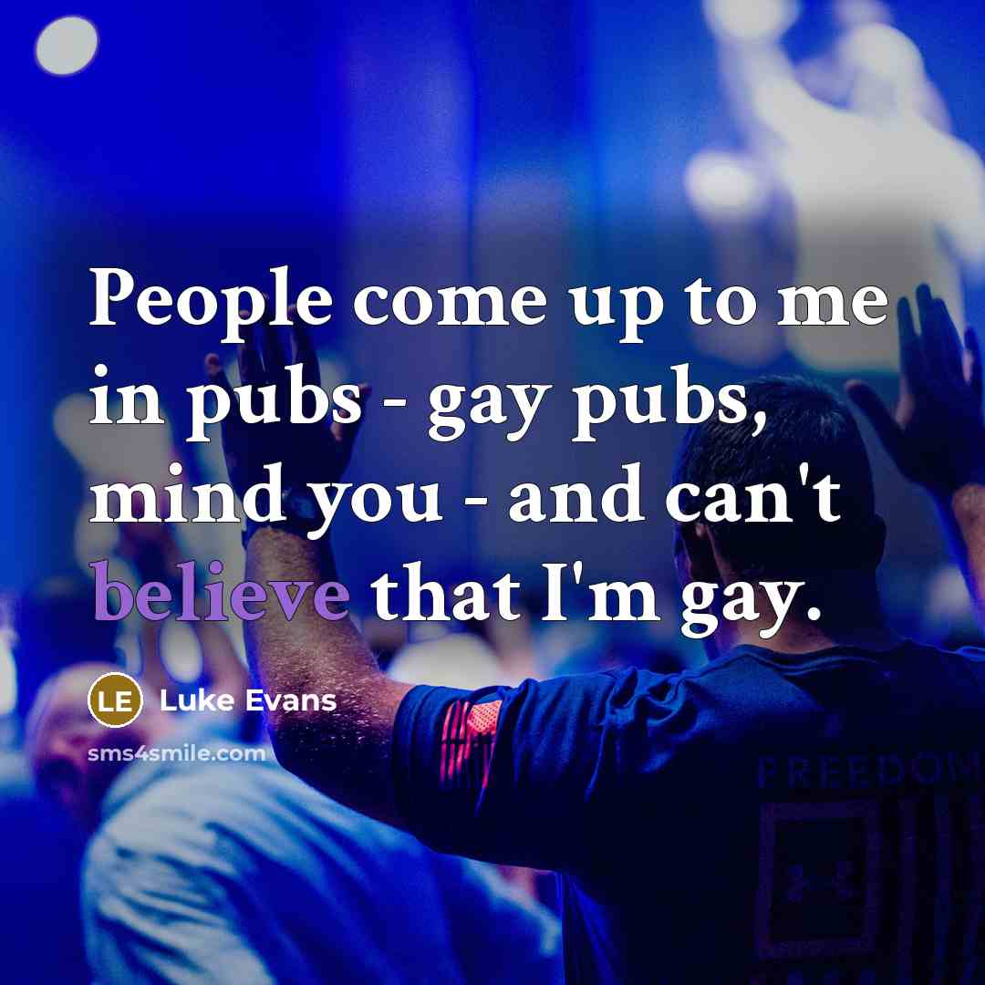“People come up to me in pubs - gay pubs,…” quote by Luke Evans