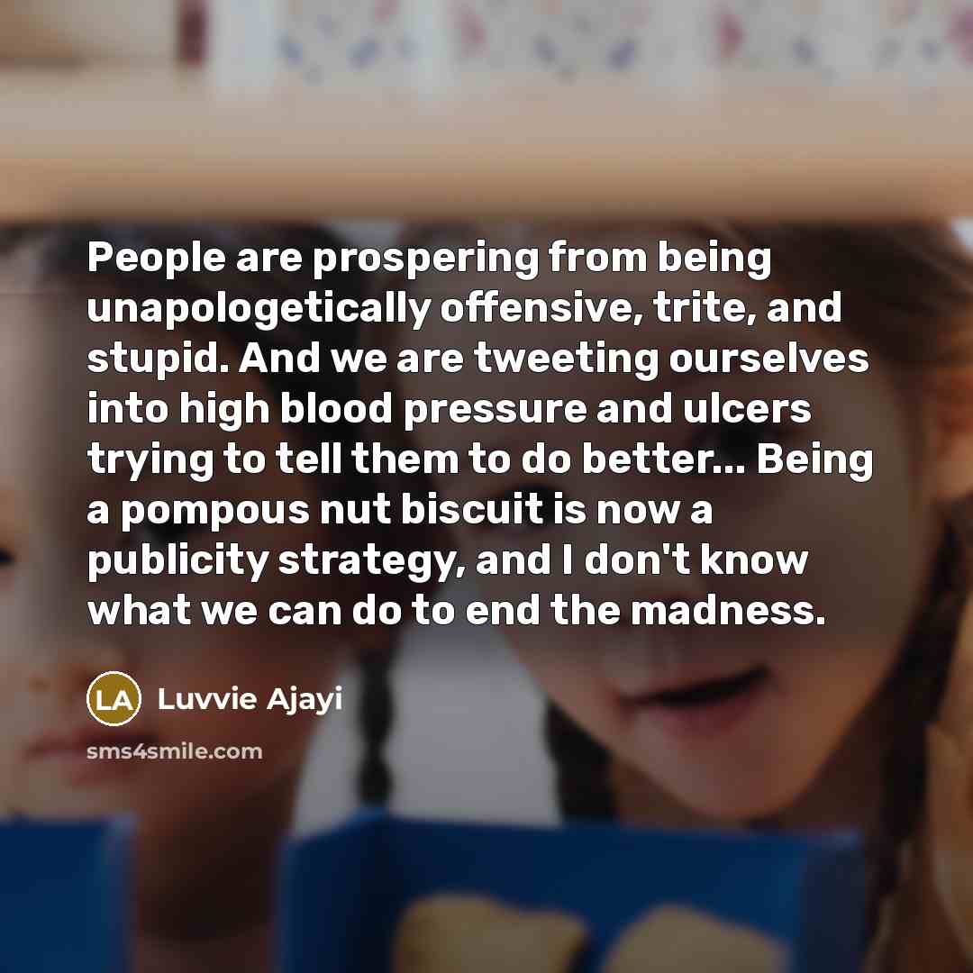 “People are prospering from being unapologetically offensive, trite, and stupid.…” quote by Luvvie Ajayi