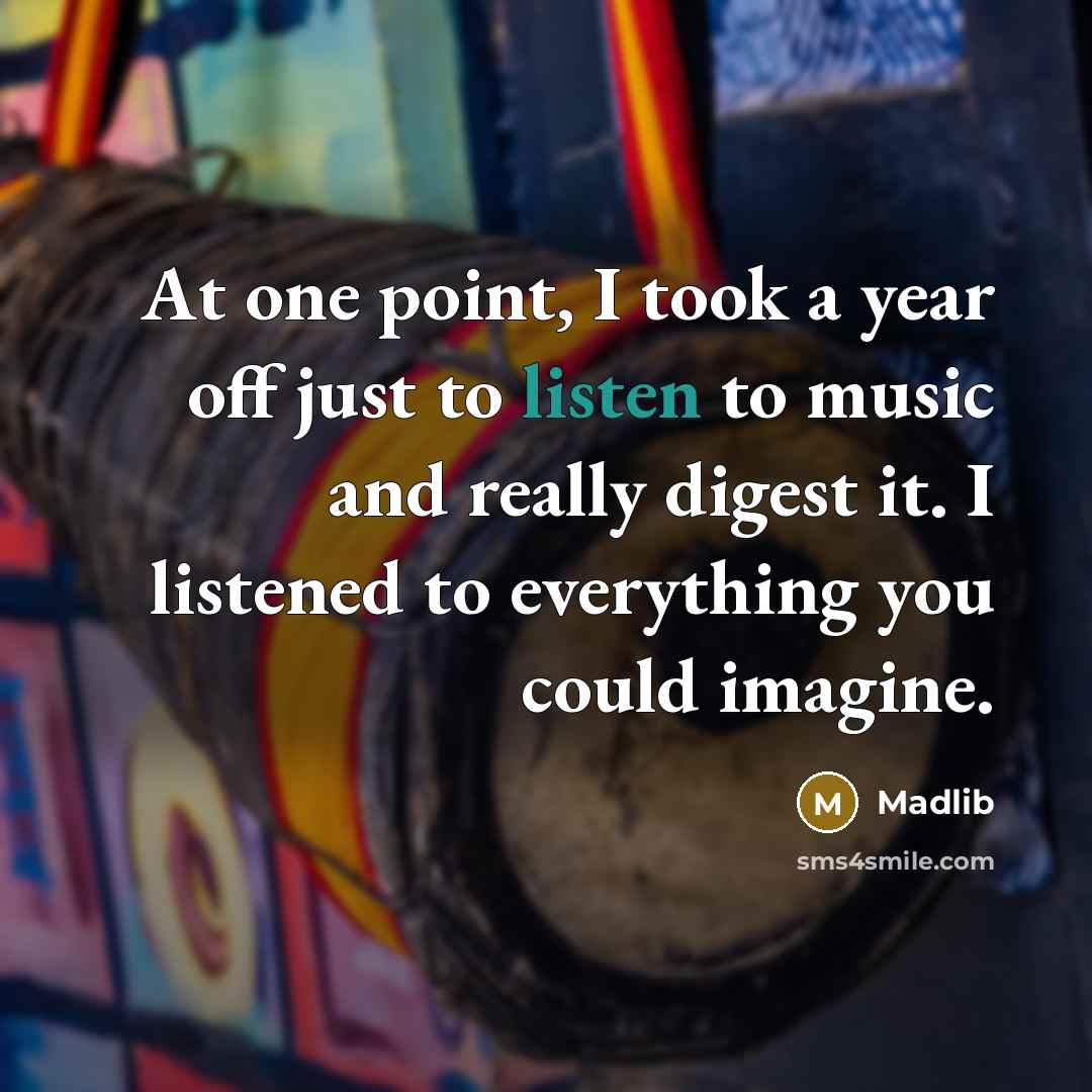 “At one point, I took a year off just to…” quote by Madlib