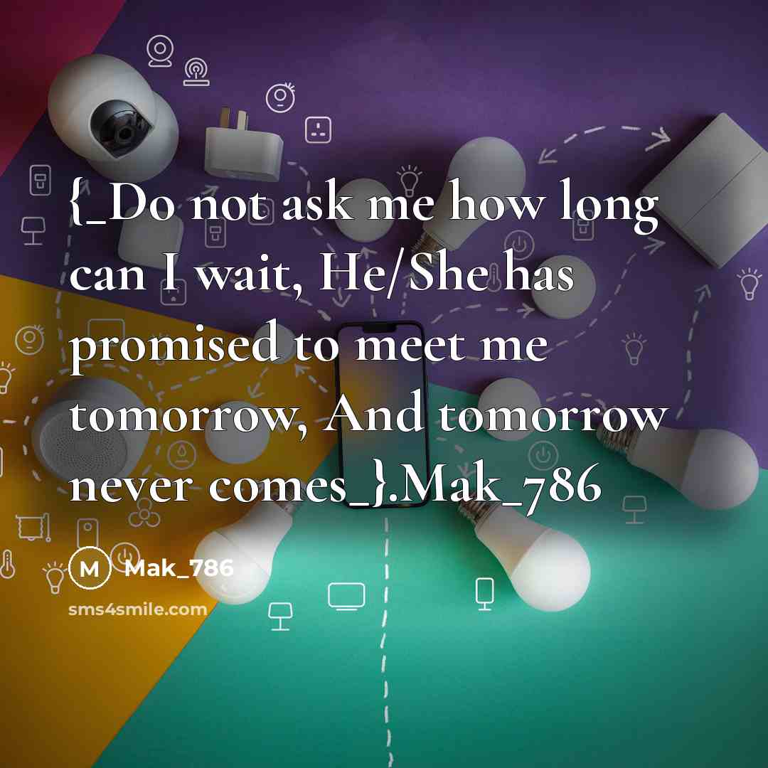 “{_Do not ask me how long can I wait, He/She…” quote by Mak_786