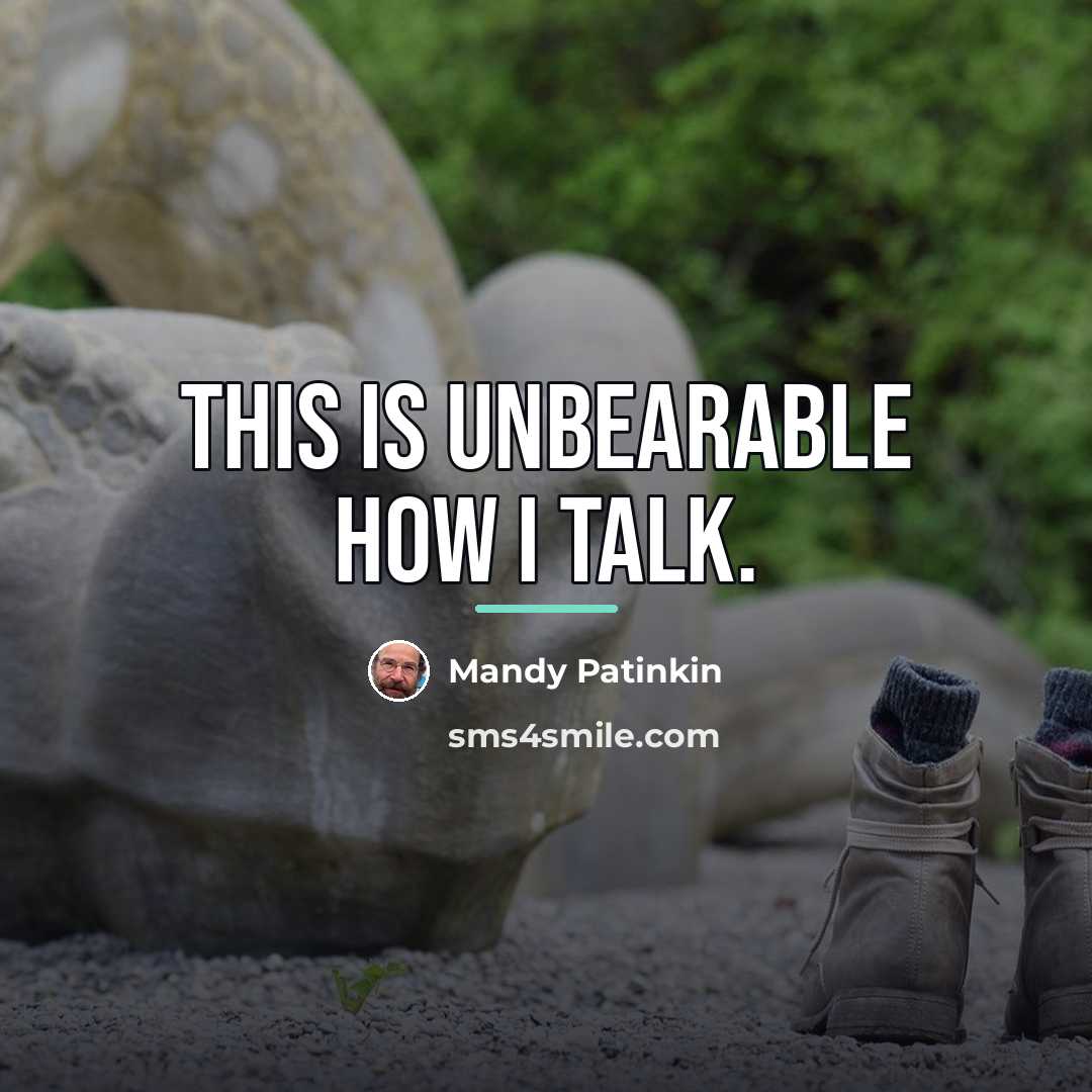 “This is unbearable how I talk.…” quote by Mandy Patinkin
