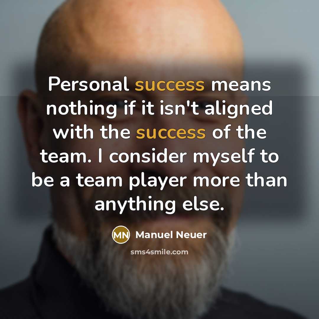 “Personal success means nothing if it isn't aligned with the…” quote by Manuel Neuer