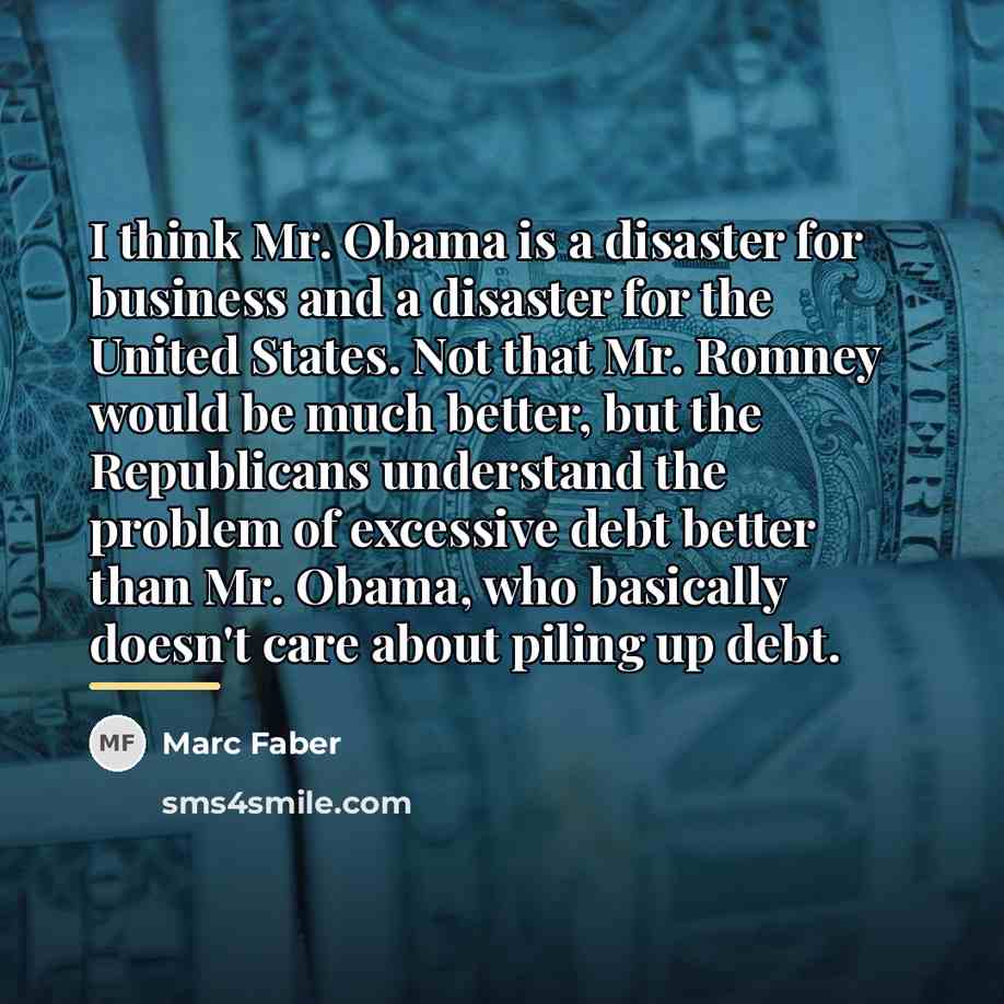 “I think Mr. Obama is a disaster for business and…” quote by Marc Faber