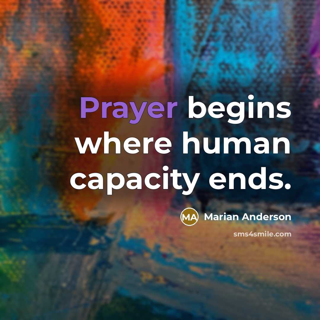 “Prayer begins where human capacity ends.…” quote by Marian Anderson