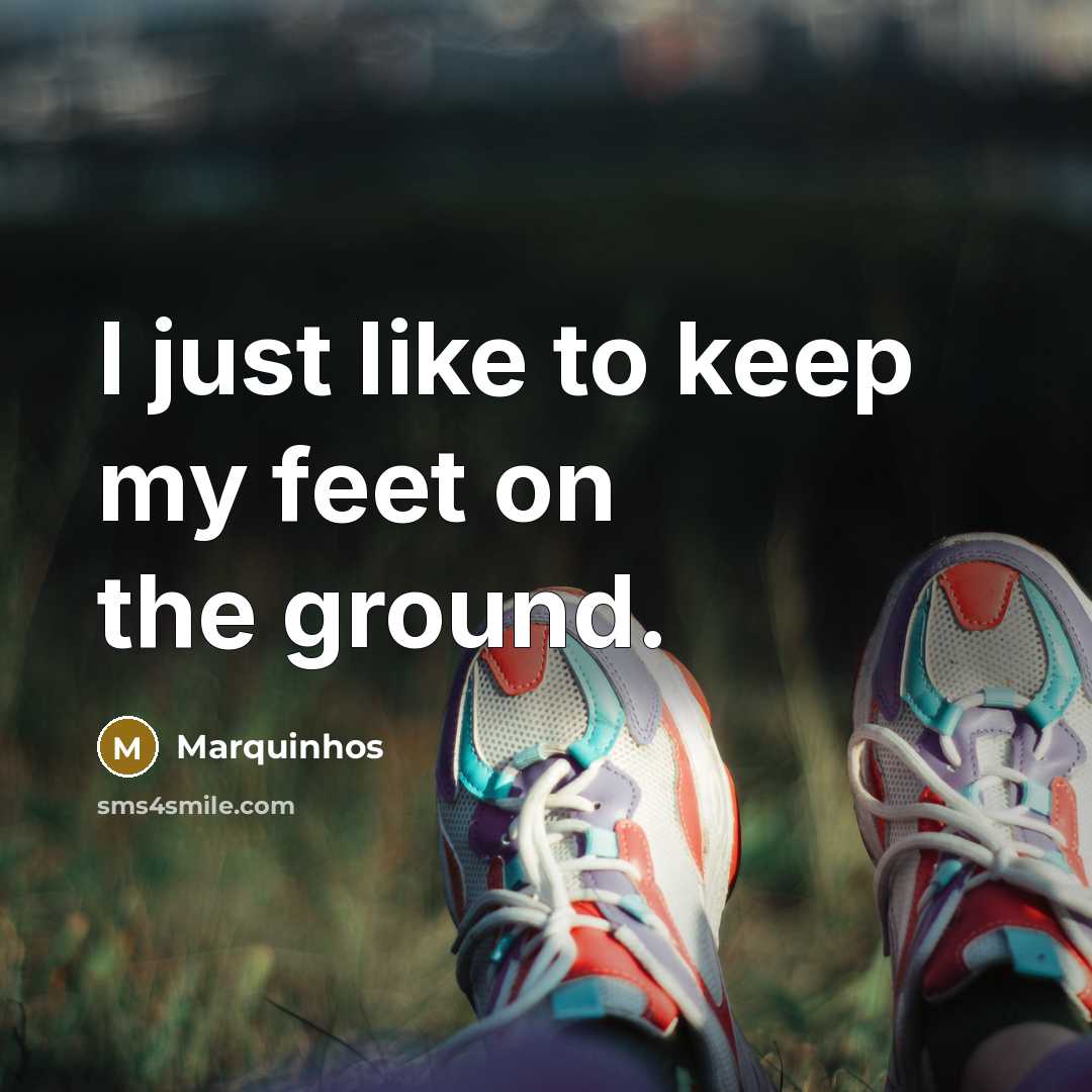 “I just like to keep my feet on the ground.…” quote by Marquinhos