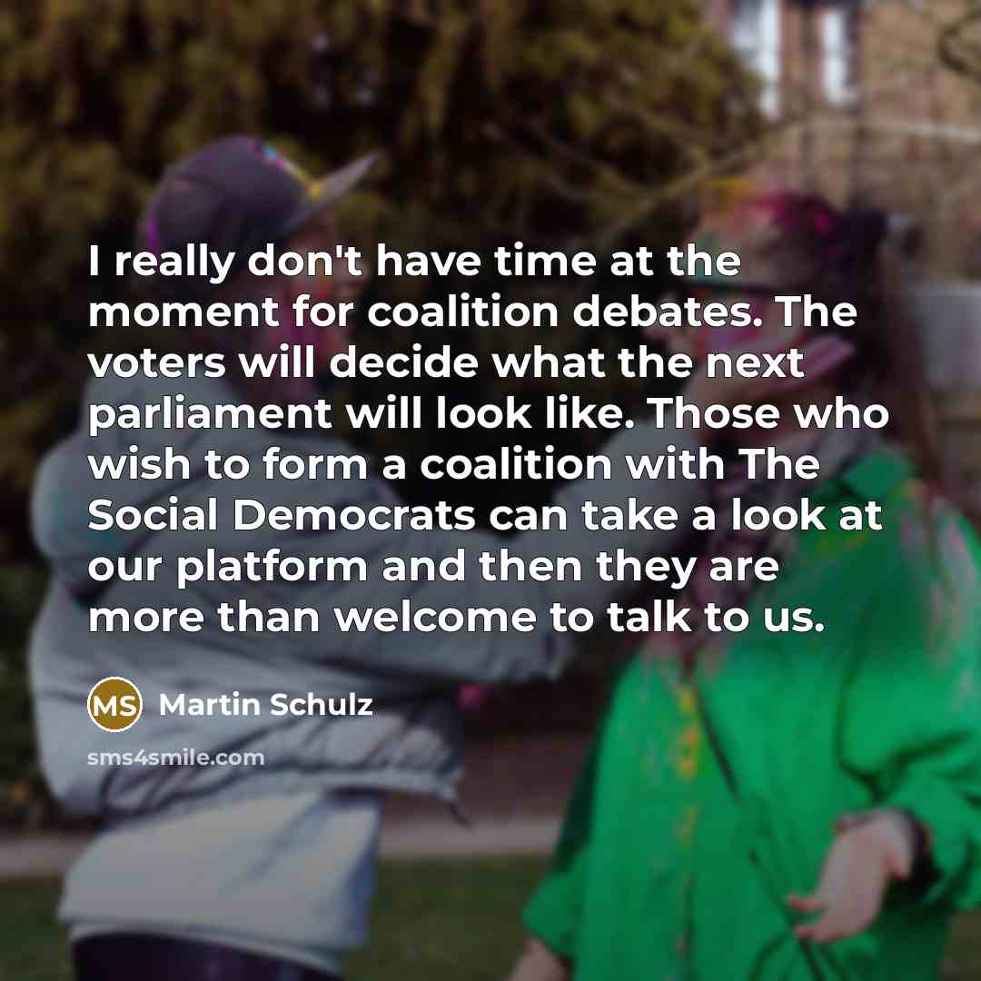 “I really don't have time at the moment for coalition…” quote by Martin Schulz