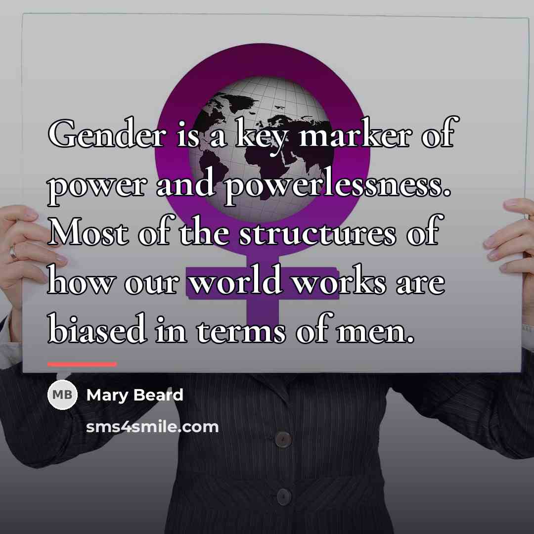 “Gender is a key marker of power and powerlessness. Most…” quote by Mary Beard