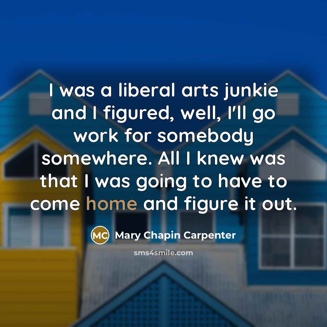 “I was a liberal arts junkie and I figured, well,…” quote by Mary Chapin Carpenter