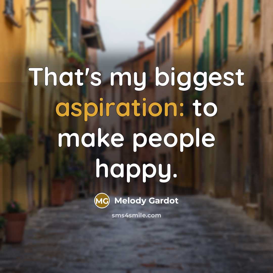 “That's my biggest aspiration: to make people happy.…” quote by Melody Gardot