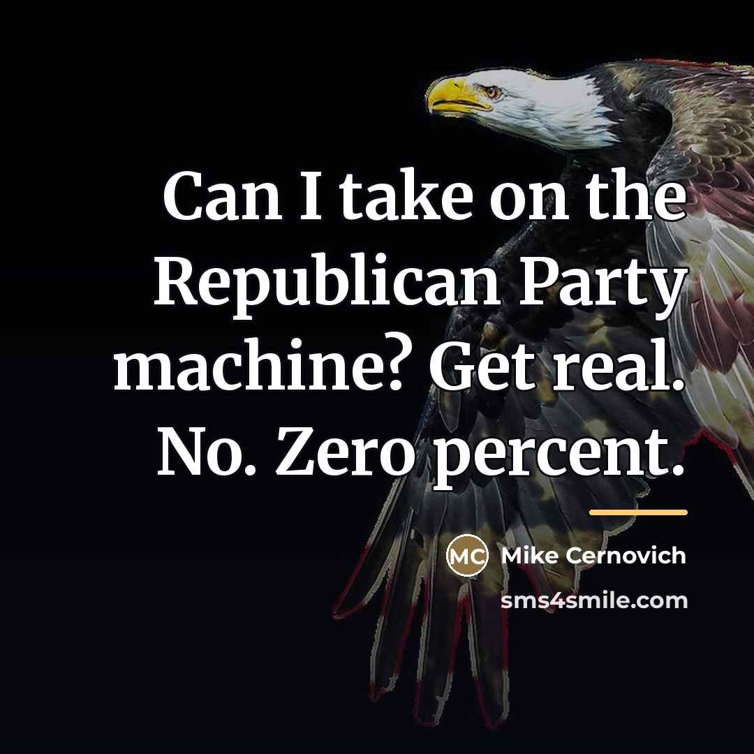 “Can I take on the Republican Party machine? Get real.…” quote by Mike Cernovich