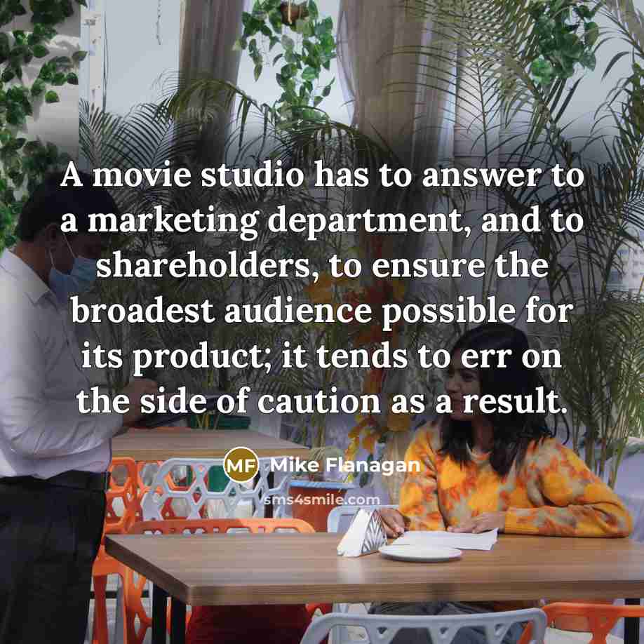 “A movie studio has to answer to a marketing department,…” quote by Mike Flanagan