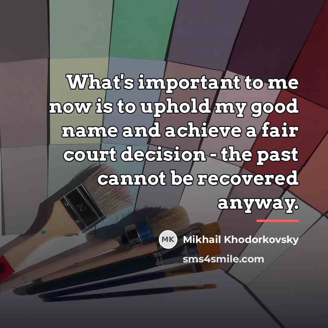 “What's important to me now is to uphold my good…” quote by Mikhail Khodorkovsky