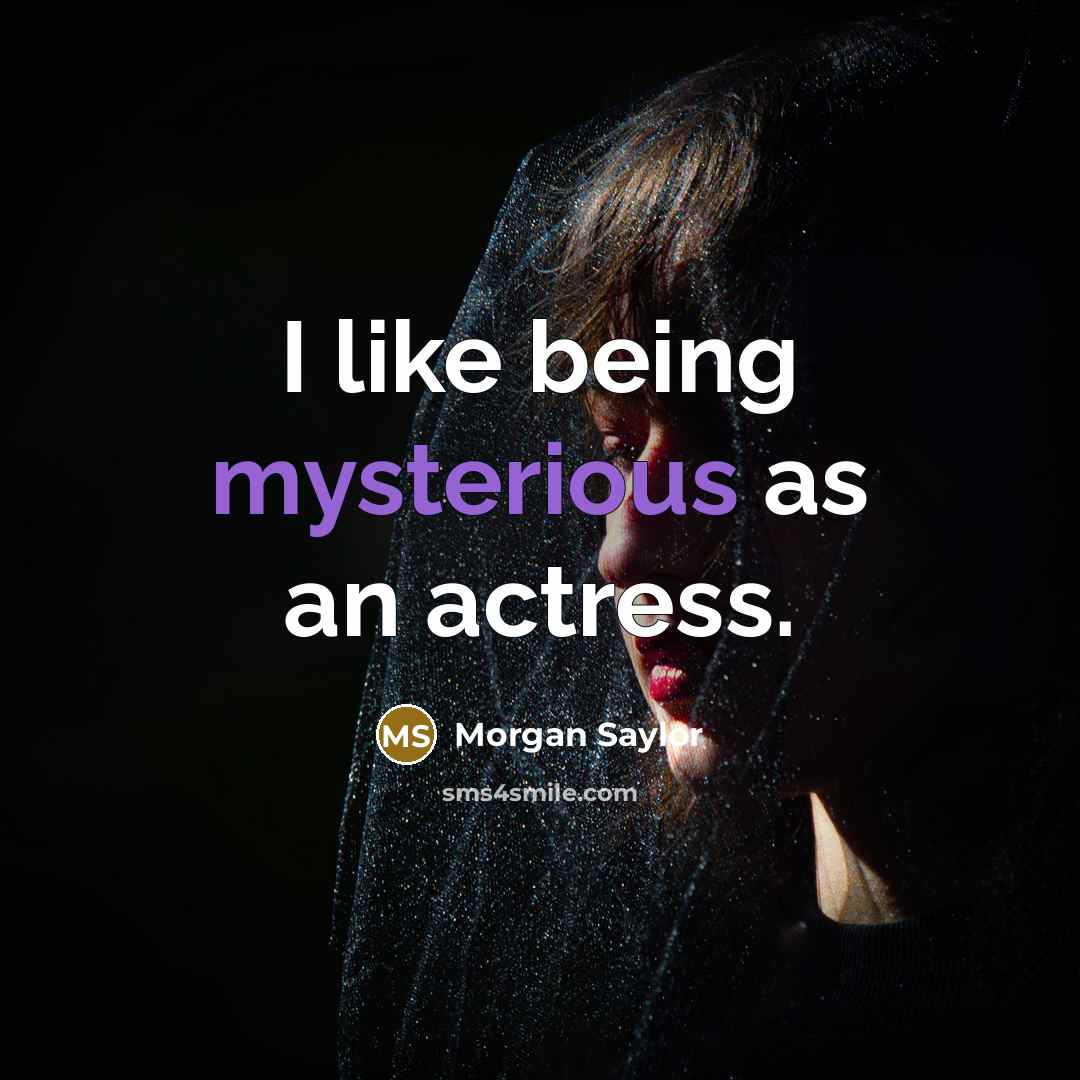 “I like being mysterious as an actress.…” quote by Morgan Saylor