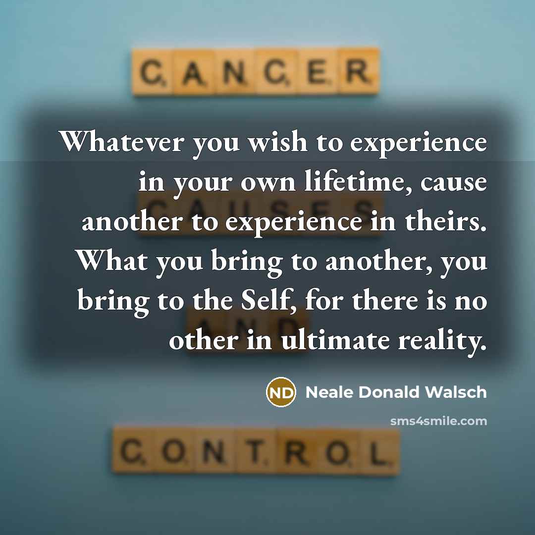 “Whatever you wish to experience in your own lifetime, cause…” quote by Neale Donald Walsch