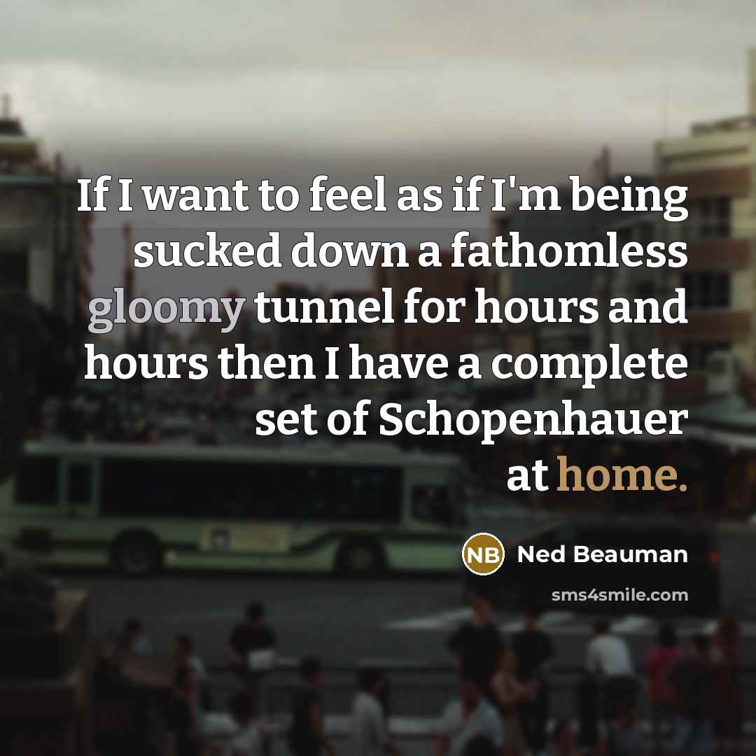 “If I want to feel as if I'm being sucked…” quote by Ned Beauman