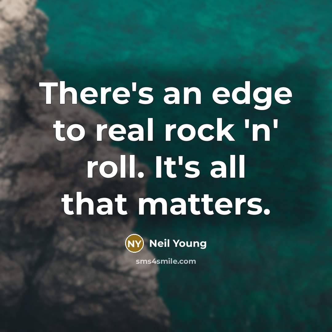 “There's an edge to real rock 'n' roll. It's all…” quote by Neil Young
