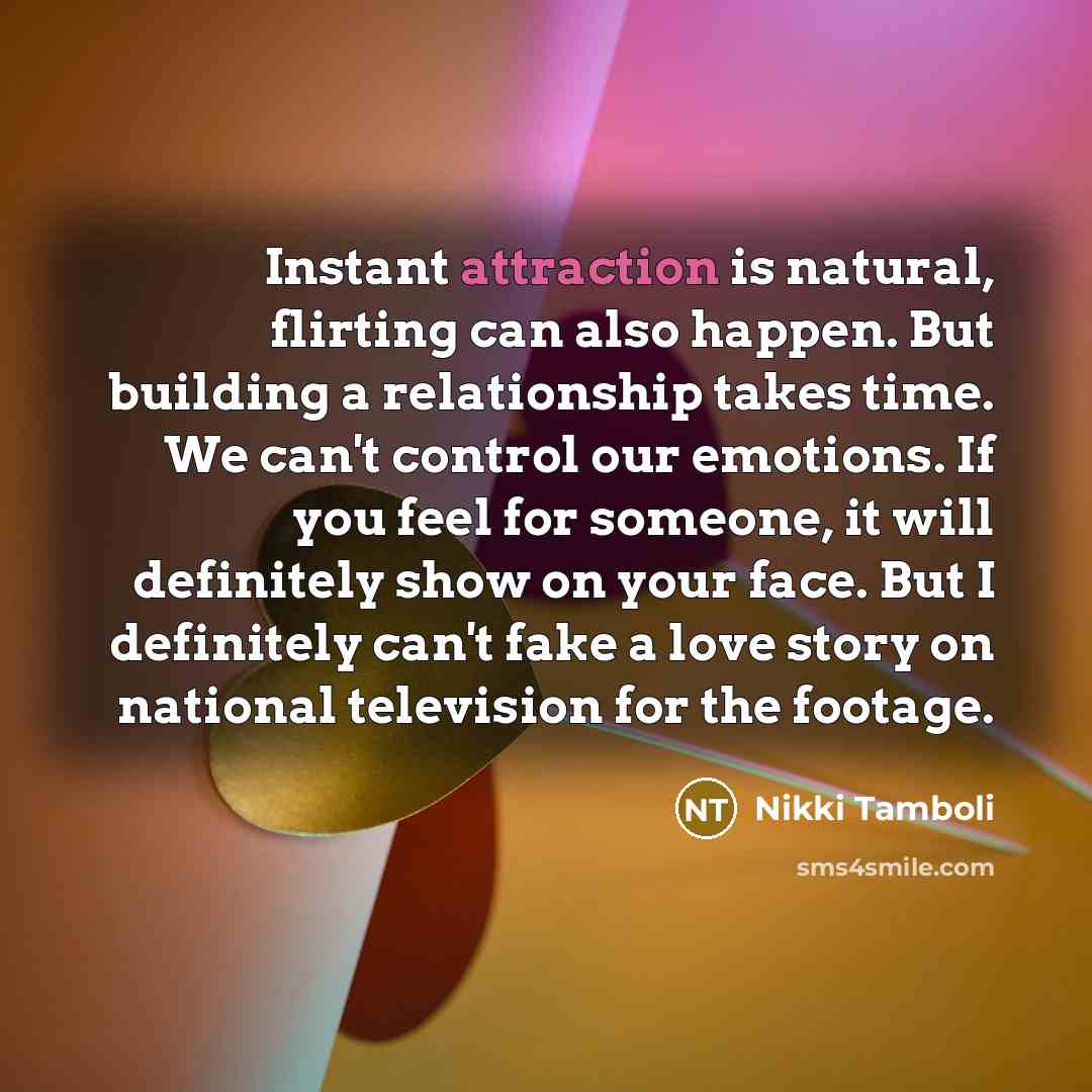 “Instant attraction is natural, flirting can also happen. But building…” quote by Nikki Tamboli