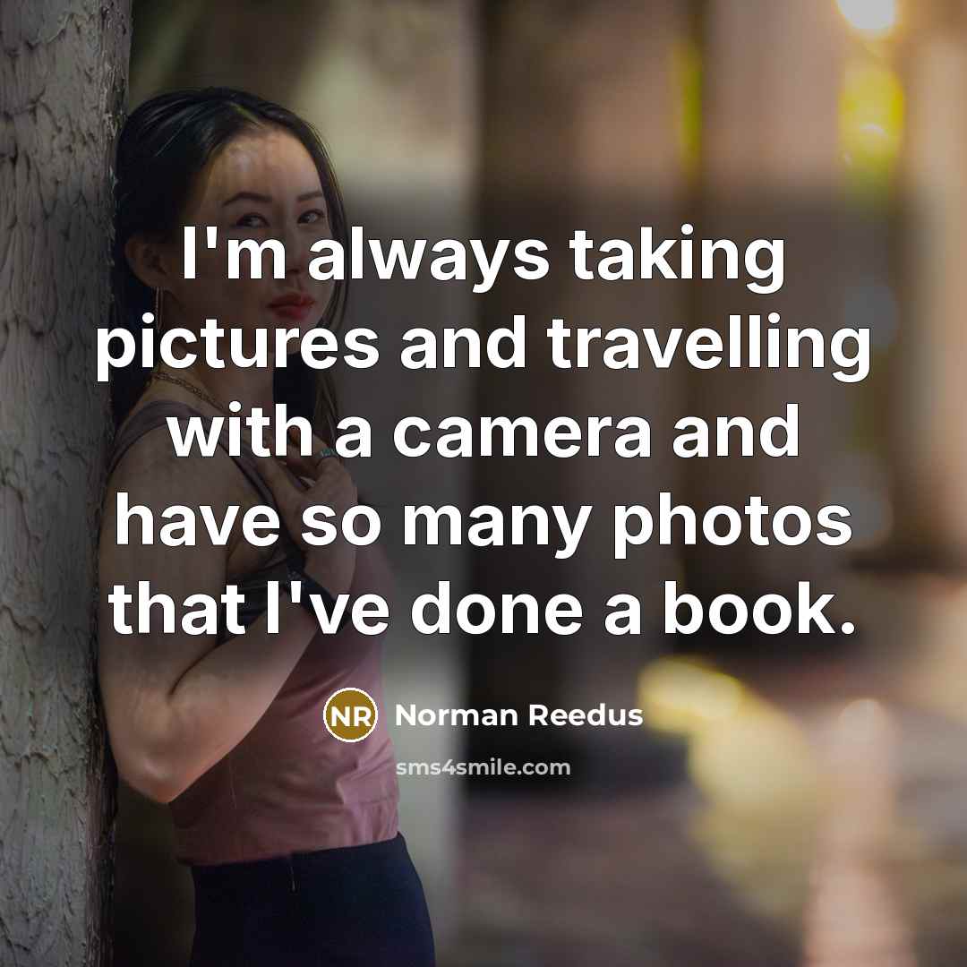 “I'm always taking pictures and travelling with a camera and…” quote by Norman Reedus