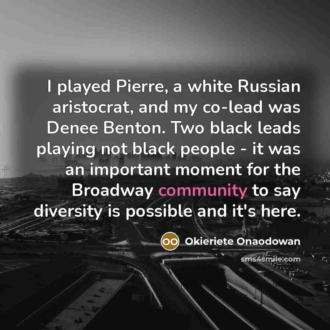 “I played Pierre, a white Russian aristocrat, and my co-lead…” quote by Okieriete Onaodowan