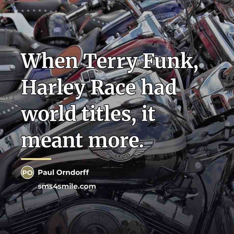 “When Terry Funk, Harley Race had world titles, it meant…” quote by Paul Orndorff