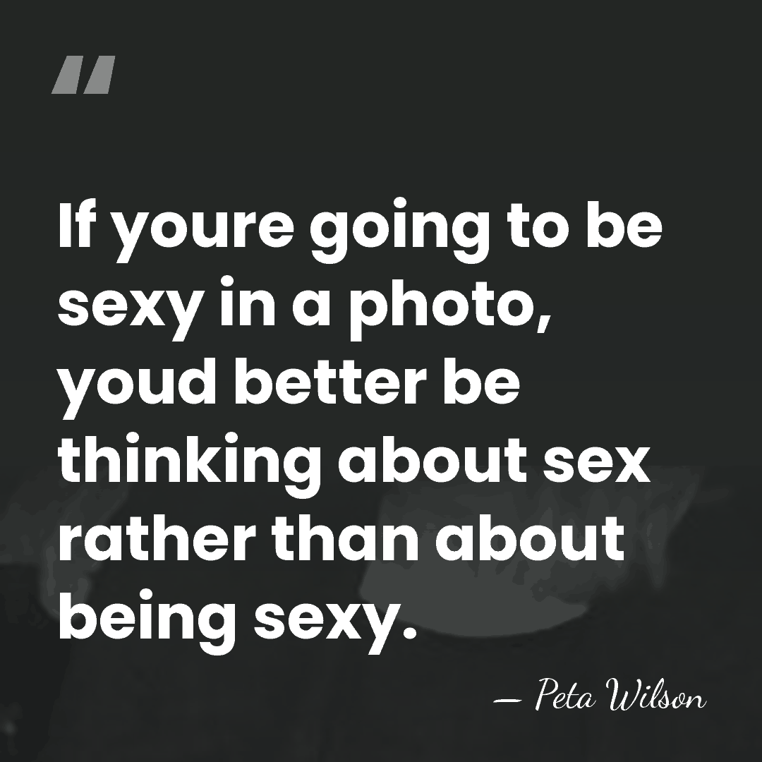 If youre going to be sexy in a photo, youd better be&hellip; - Peta Wilson