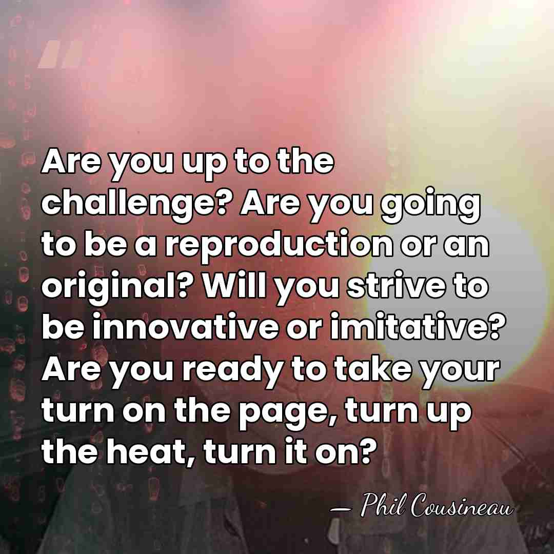 Are you up to the challenge? Are you going to be a&hellip; - Phil Cousineau