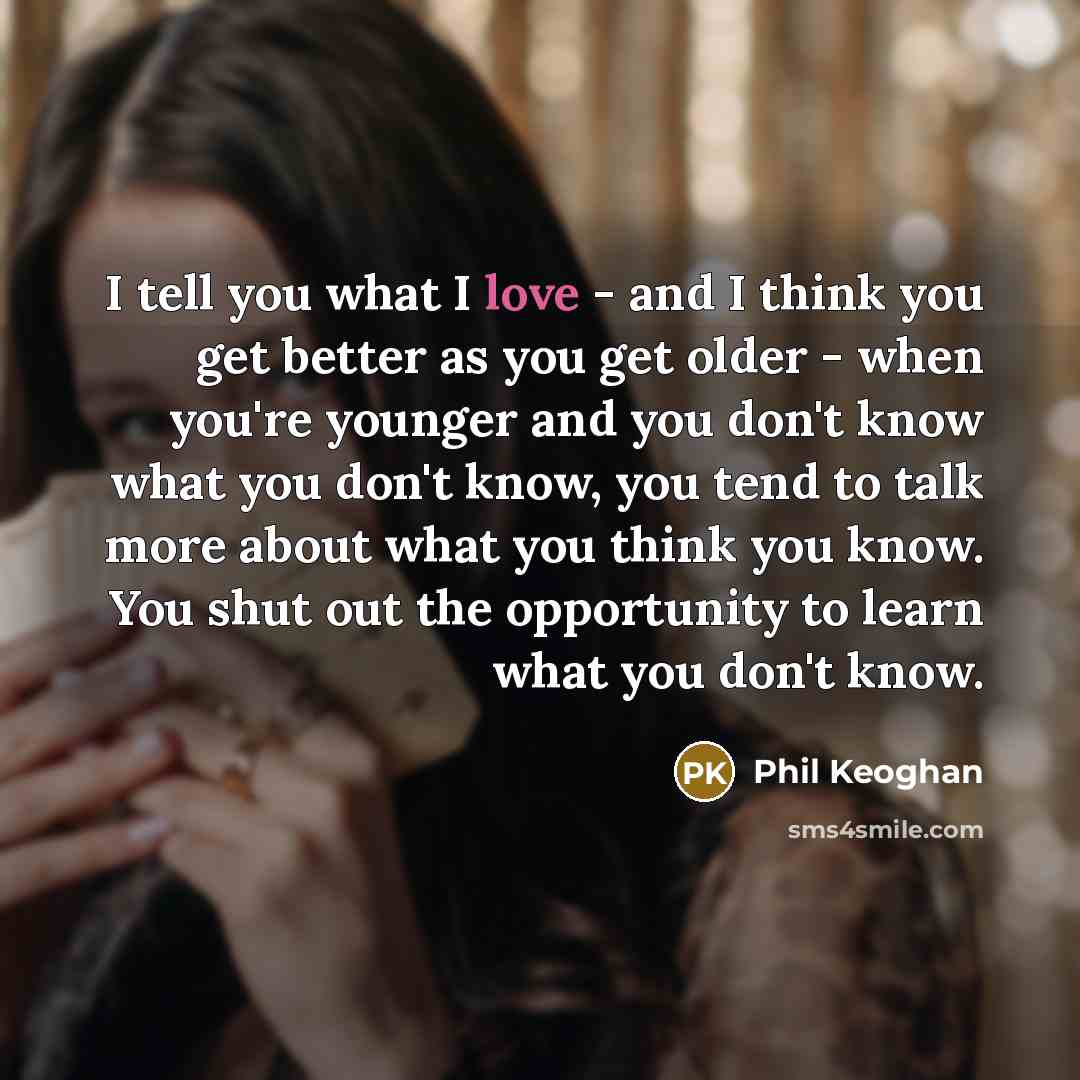 “I tell you what I love - and I think…” quote by Phil Keoghan