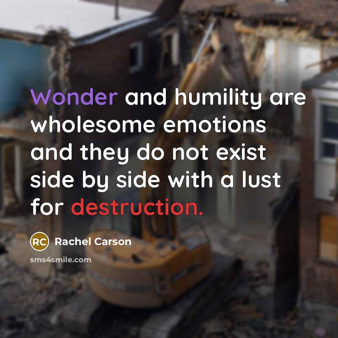 “Wonder and humility are wholesome emotions and they do not…” quote by Rachel Carson