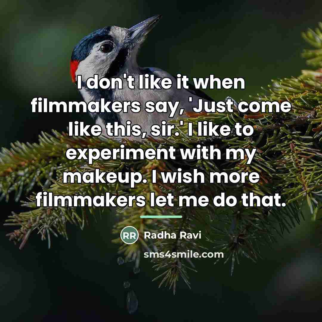 “I don't like it when filmmakers say, 'Just come like…” quote by Radha Ravi