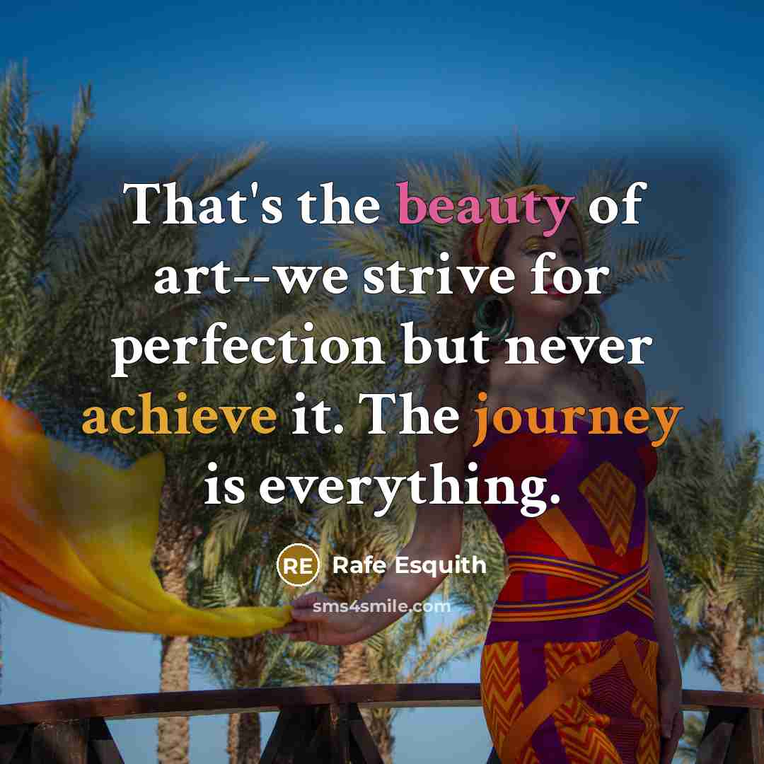 “That's the beauty of art--we strive for perfection but never…” quote by Rafe Esquith